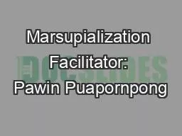 Marsupialization Facilitator: Pawin Puapornpong