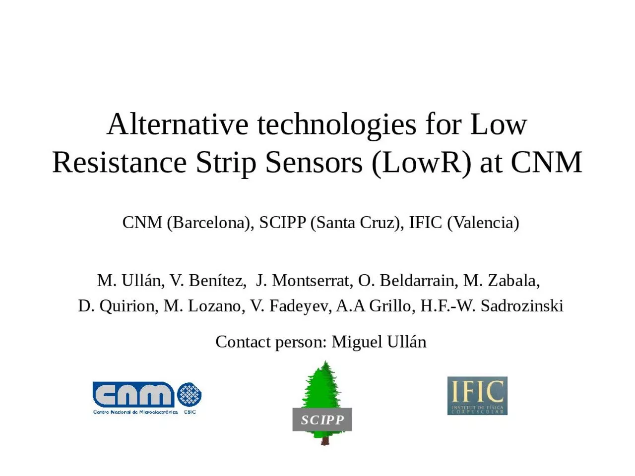 PPT-Alternative technologies for Low Resistance Strip Sensors (LowR) at CNM