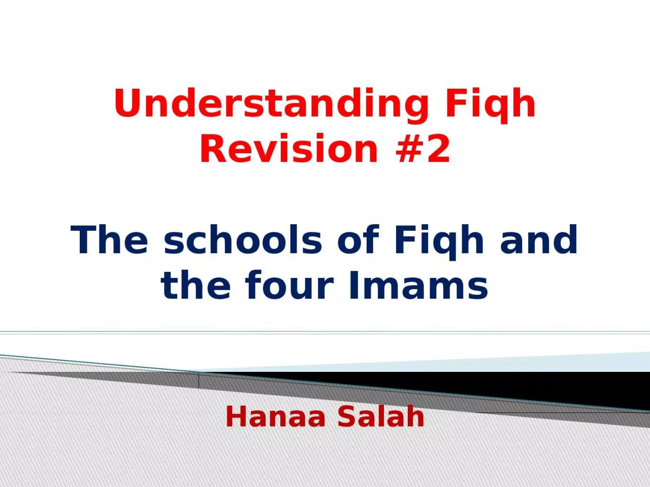 PPT-Understanding Fiqh Revision #2 The schools of Fiqh and the four Imams Hanaa Salah