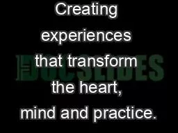 Creating experiences that transform the heart, mind and practice.