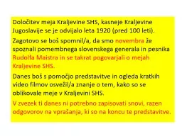 Določitev meja Kraljevine SHS, kasneje Kraljevine Jugoslavije se je odvijalo leta 1920 (pred 100 l