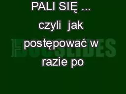 PALI SIĘ ... czyli  jak postępować w razie po