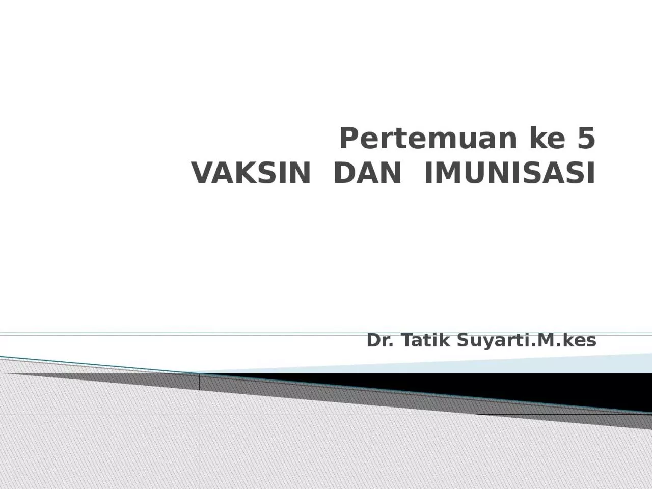 PPT-Pertemuan ke 5 VAKSIN DAN IMUNISASI Dr. Tatik Suyarti.M.kes