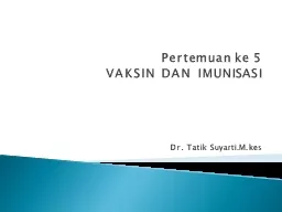 Pertemuan   ke   5 VAKSIN  DAN  IMUNISASI