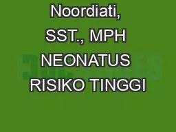 Noordiati, SST., MPH NEONATUS RISIKO TINGGI