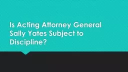 Is Acting Attorney General Sally Yates Subject to Discipline?