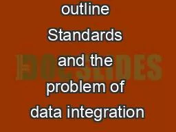 Session outline Standards and the problem of data integration