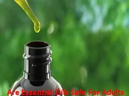 Are Essential Oils Safe For Adults