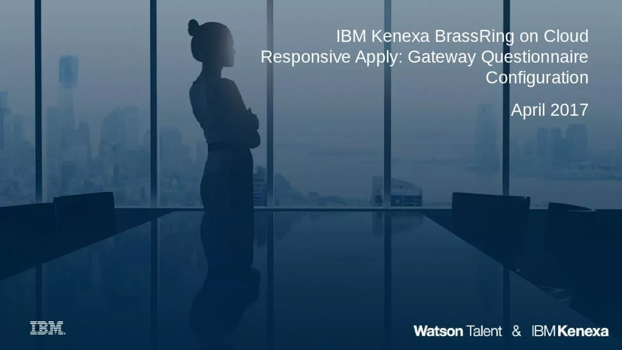 PPT-IBM Kenexa BrassRing on Cloud Responsive Apply: Gateway Questionnaire Configuration