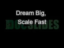 Dream Big, Scale Fast