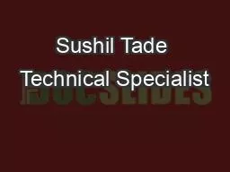 PPT-Sushil Tade Technical Specialist