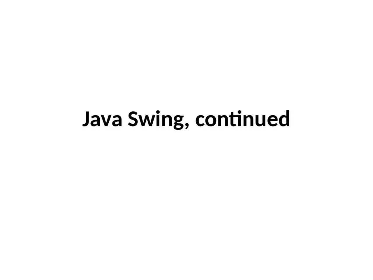 PPT-Java Swing, continued