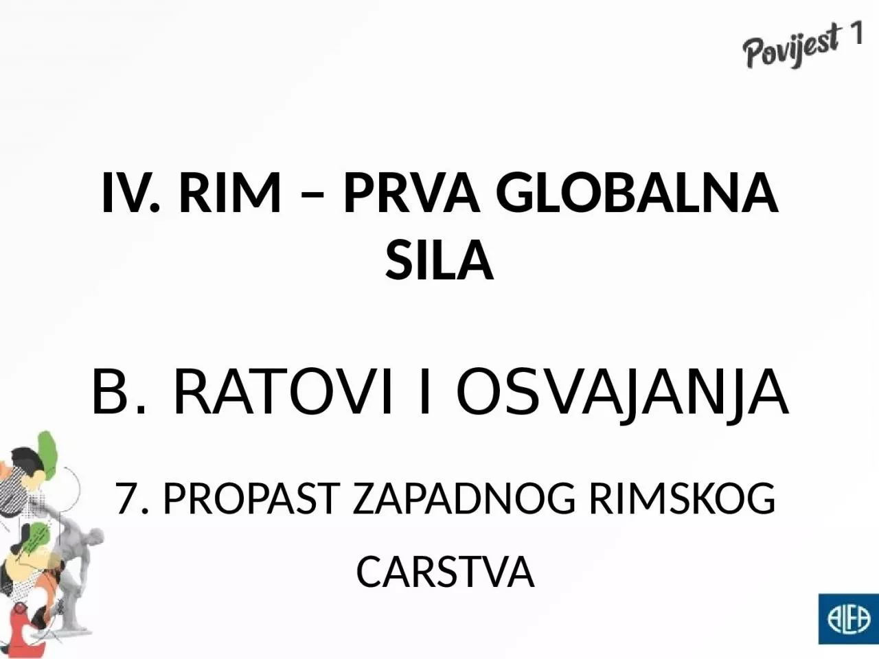 PPT-IV. RIM PRVA GLOBALNA SILA B. RATOVI I OSVAJANJA