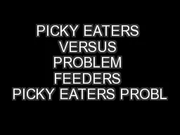PICKY EATERS VERSUS PROBLEM FEEDERS PICKY EATERS PROBL
