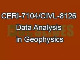 CERI-7104/CIVL-8126 Data Analysis in Geophysics