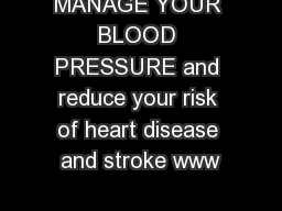 MANAGE YOUR BLOOD PRESSURE and reduce your risk of heart disease and stroke www