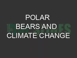 POLAR BEARS AND  CLIMATE CHANGE
