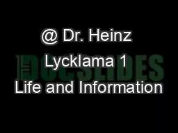 @ Dr. Heinz Lycklama 1 Life and Information