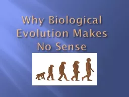 Why Biological Evolution Makes No Sense