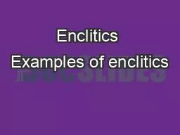 Enclitics Examples of enclitics