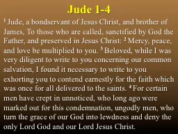 Jude 1-4 1  Jude, a bondservant of Jesus Christ, and brother of James, To those who