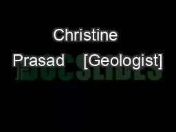 Christine Prasad    [Geologist]