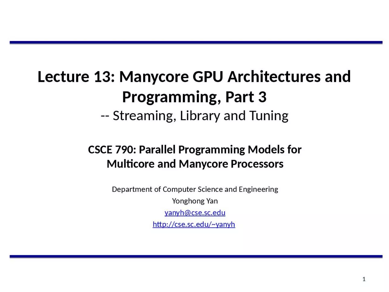 PPT-Lecture 13: Manycore GPU Architectures and Programming, Part 3 -- Streaming, Library and