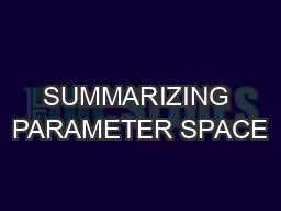 SUMMARIZING PARAMETER SPACE