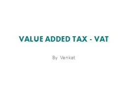 VALUE ADDED TAX - VAT By  Venkat