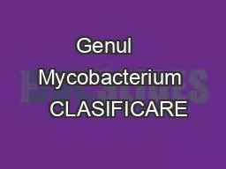 Genul   Mycobacterium   CLASIFICARE