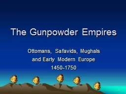 1 The Gunpowder Empires Ottomans, Safavids, Mughals