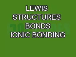 LEWIS STRUCTURES  BONDS IONIC BONDING