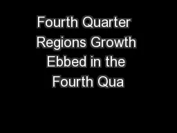 Fourth Quarter  Regions Growth Ebbed in the Fourth Qua