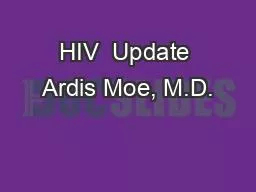 HIV  Update Ardis Moe, M.D.