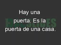 Hay una puerta. Es la puerta de una casa.