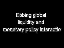Ebbing global liquidity and monetary policy interactio