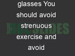 For the next  hours You should drink plenty of waterjuice at least another  goodsized glasses You should avoid strenuous exercise and avoid prolonged standing Dont get overheated  avoid hot showers si