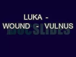 LUKA  -  WOUND   -   VULNUS