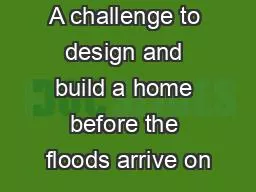A challenge to design and build a home before the floods arrive on