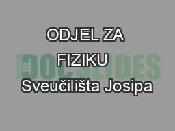 ODJEL ZA FIZIKU  Sveučilišta Josipa