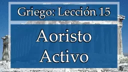 Aoristo Activo Griego:  Lección