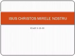 PPT-IOAN 3:28-30 ISUS CHRISTOS MIRELE NOSTRU