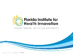 FIHI MISSION To create healthy and sustainable communities, the Florida Institute for Health Innova