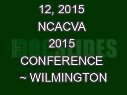 OCTOBER 12, 2015 NCACVA 2015 CONFERENCE ~ WILMINGTON