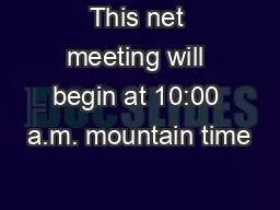 PPT-This net meeting will begin at 10:00 a.m. mountain time