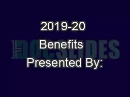 2019-20 Benefits  Presented By: