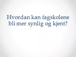 Hvordan kan fagskolene bli mer synlig og kjent?