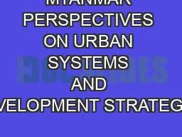 MYANMAR PERSPECTIVES ON URBAN SYSTEMS AND DEVELOPMENT STRATEGIES