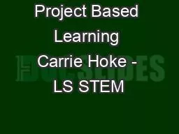 Project Based Learning Carrie Hoke - LS STEM