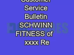 Customer Service Bulletin SCHWINN FITNESS of   xxxx Re